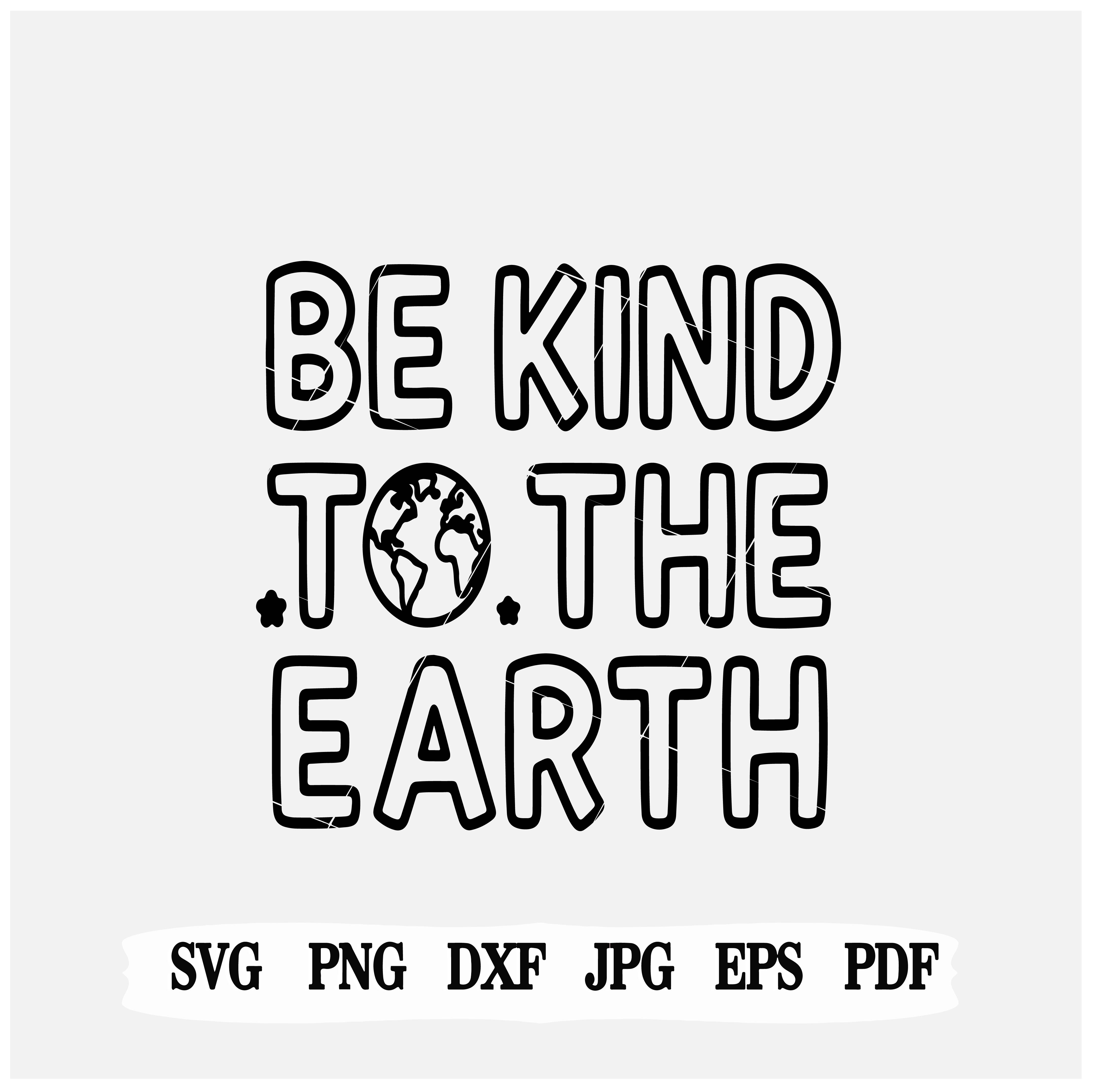 Be kind to earth svg/ png/ eps-instant-download-cricut-file